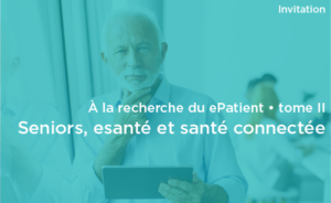 A la recherche du ePatient, tome II. Seniors, esanté et santé connectée